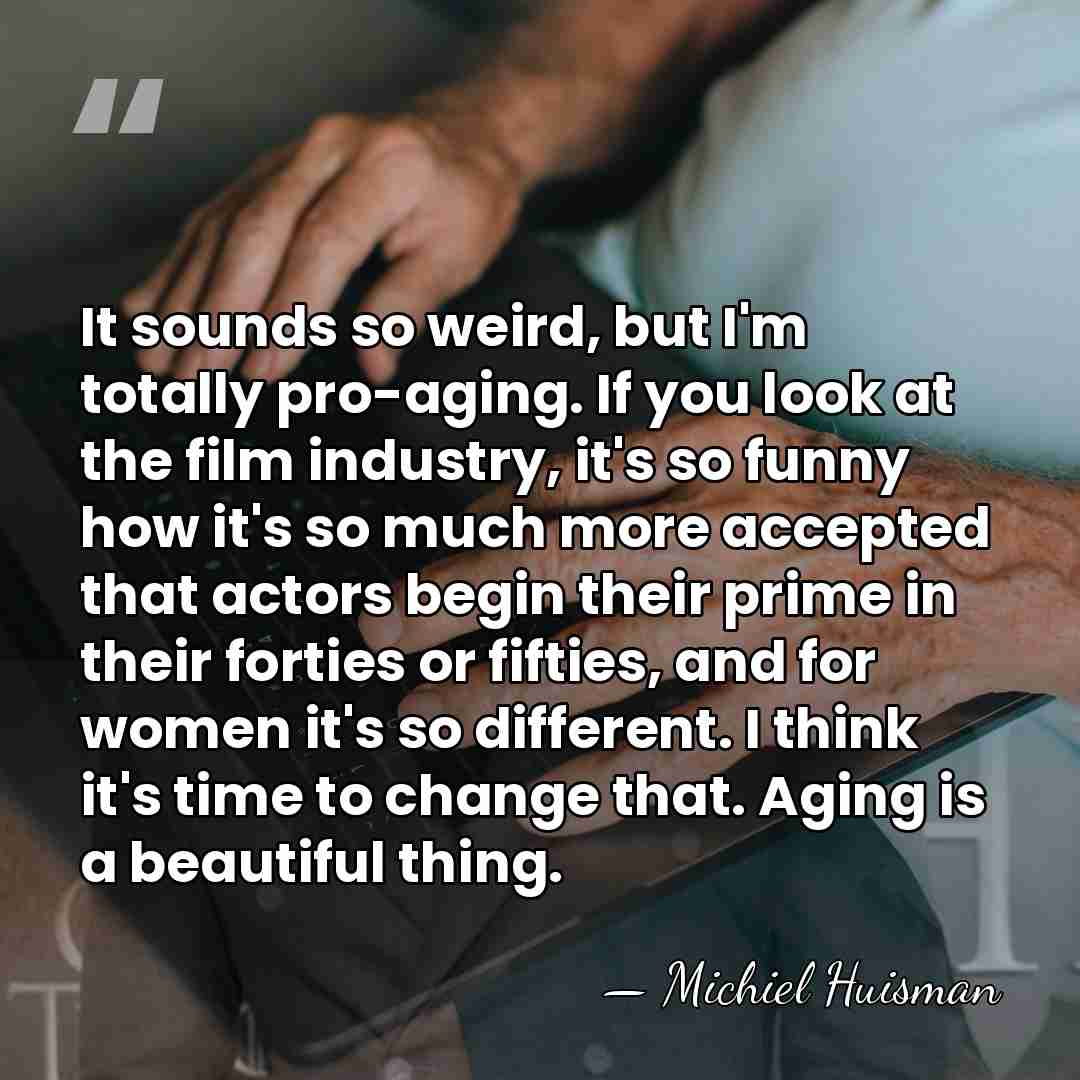 It sounds so weird, but I'm totally pro-aging. If you look at&hellip; - Michiel Huisman