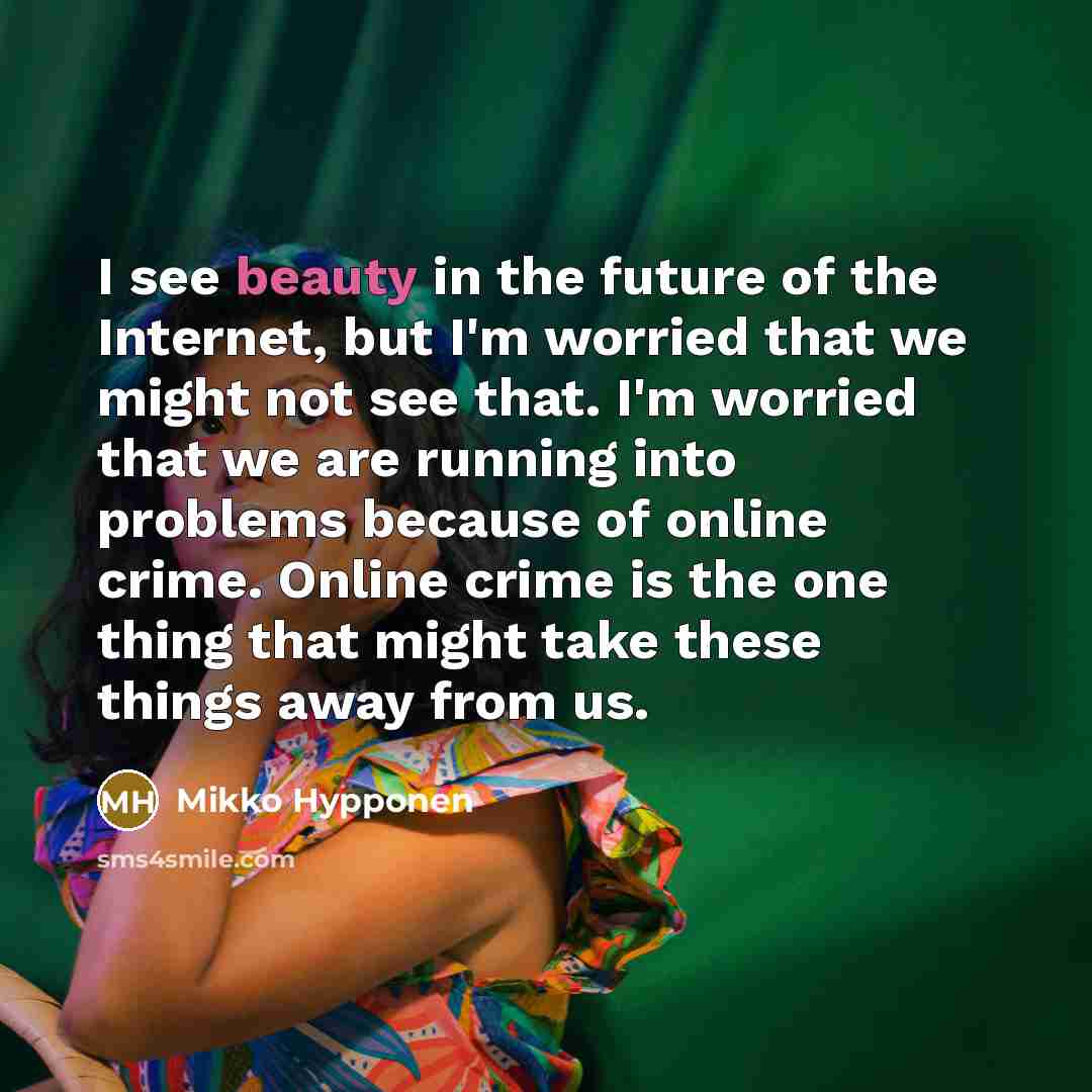 “I see beauty in the future of the Internet, but…” quote by Mikko Hypponen