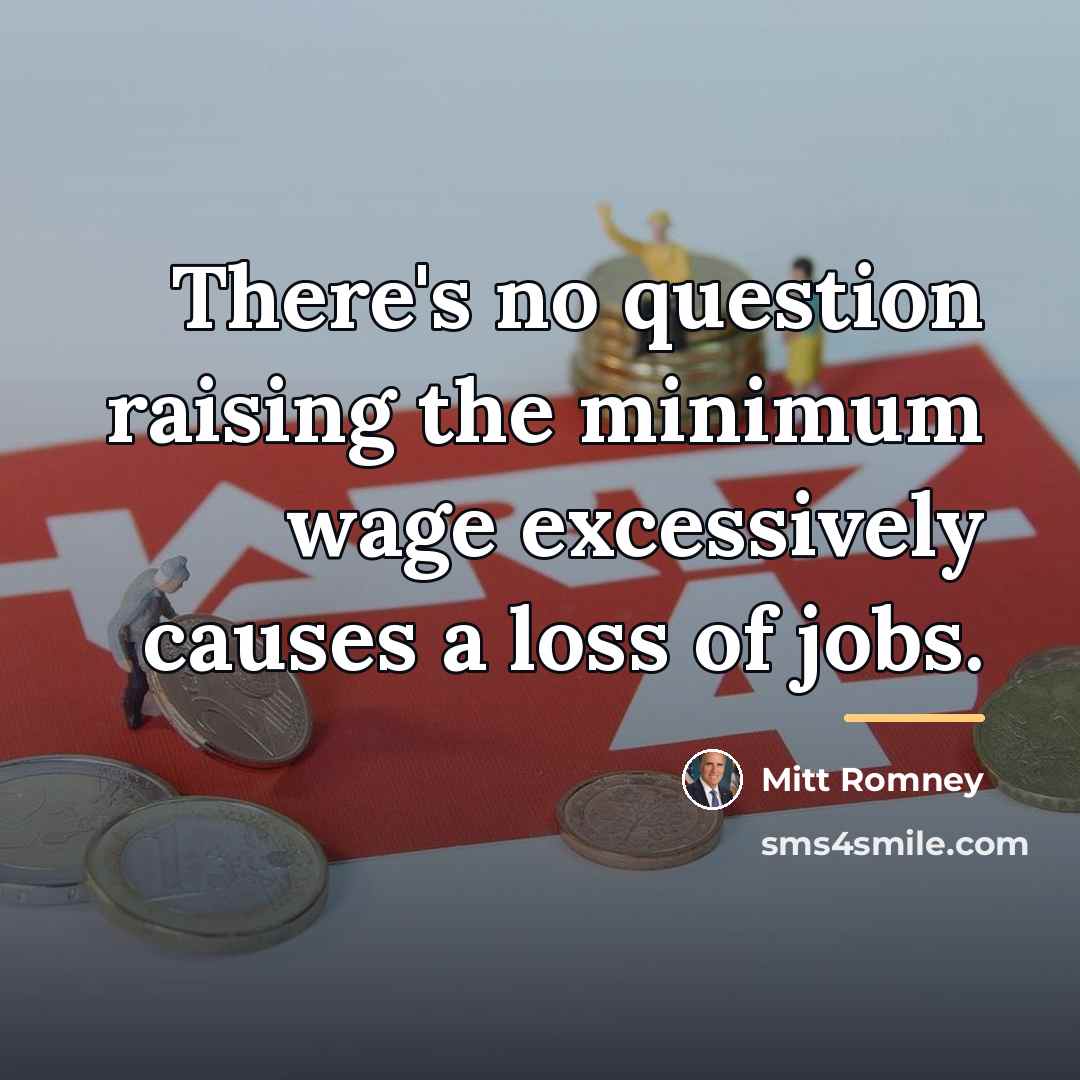“There's no question raising the minimum wage excessively causes a…” quote by Mitt Romney