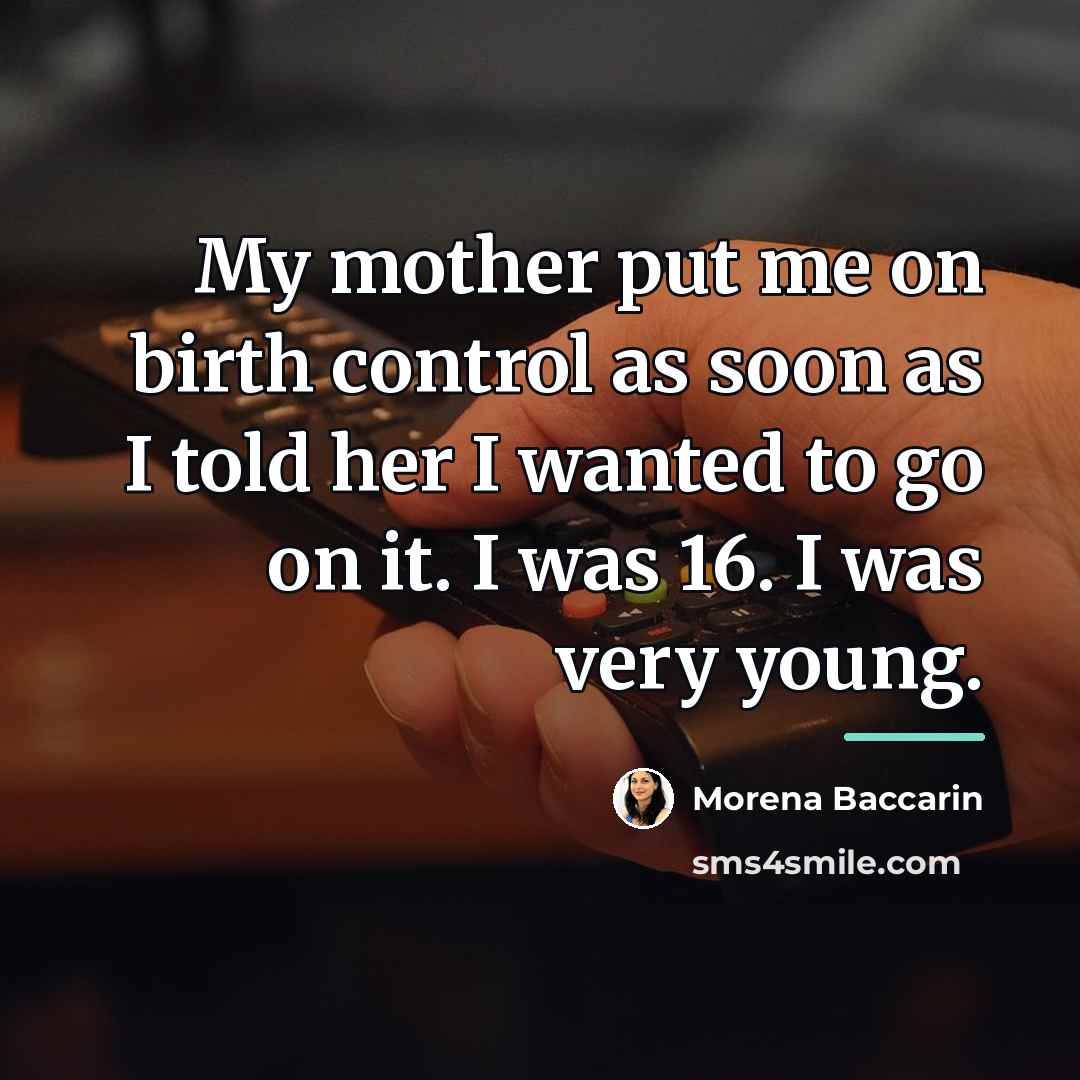 “My mother put me on birth control as soon as…” quote by Morena Baccarin