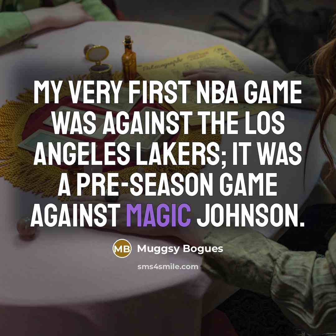 “My very first NBA game was against the Los Angeles…” quote by Muggsy Bogues