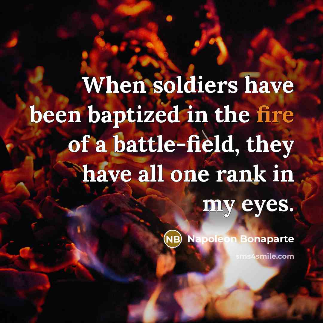“When soldiers have been baptized in the fire of a…” quote by Napoleon Bonaparte
