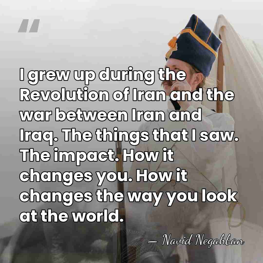 I grew up during the Revolution of Iran and the war between&hellip; - Navid Negahban
