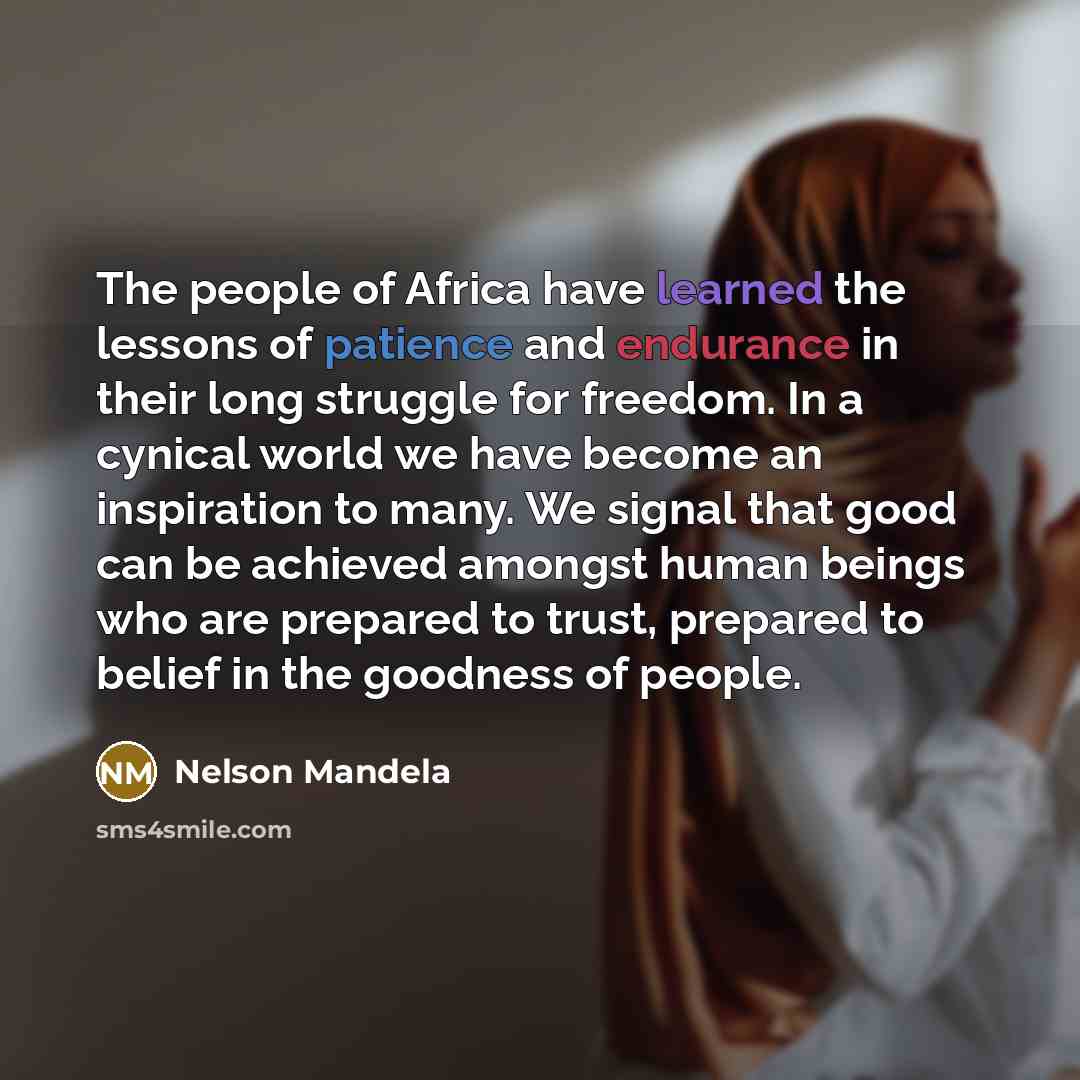 “The people of Africa have learned the lessons of patience…” quote by Nelson Mandela