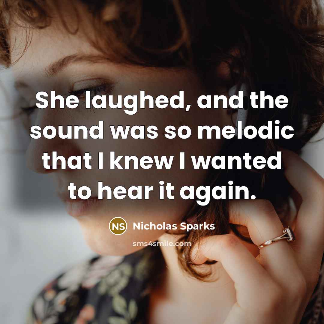 “She laughed, and the sound was so melodic that I…” quote by Nicholas Sparks