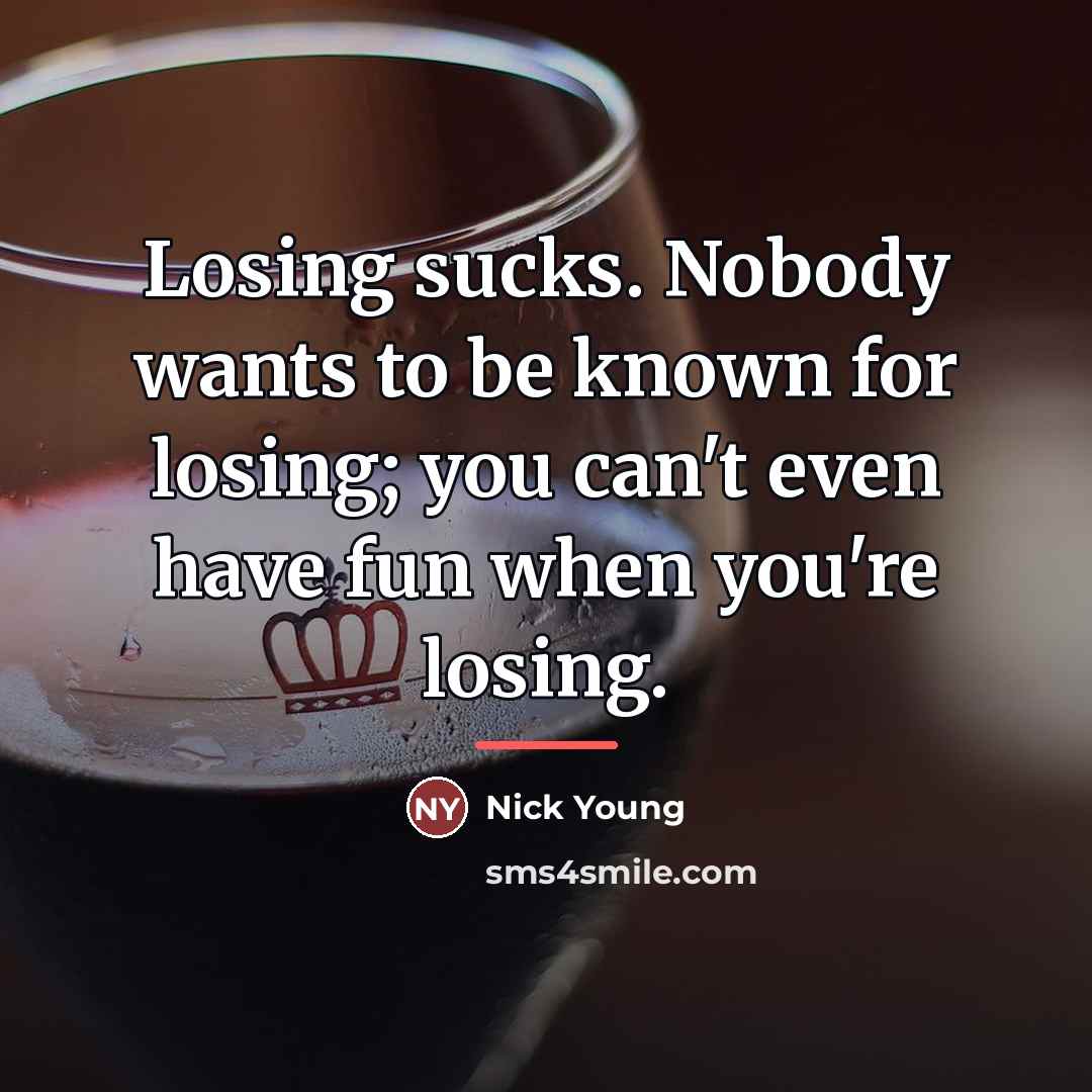 “Losing sucks. Nobody wants to be known for losing; you…” quote by Nick Young