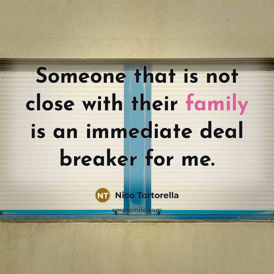 “Someone that is not close with their family is an immediate deal breaker for me.” quote by Nico Tortorella