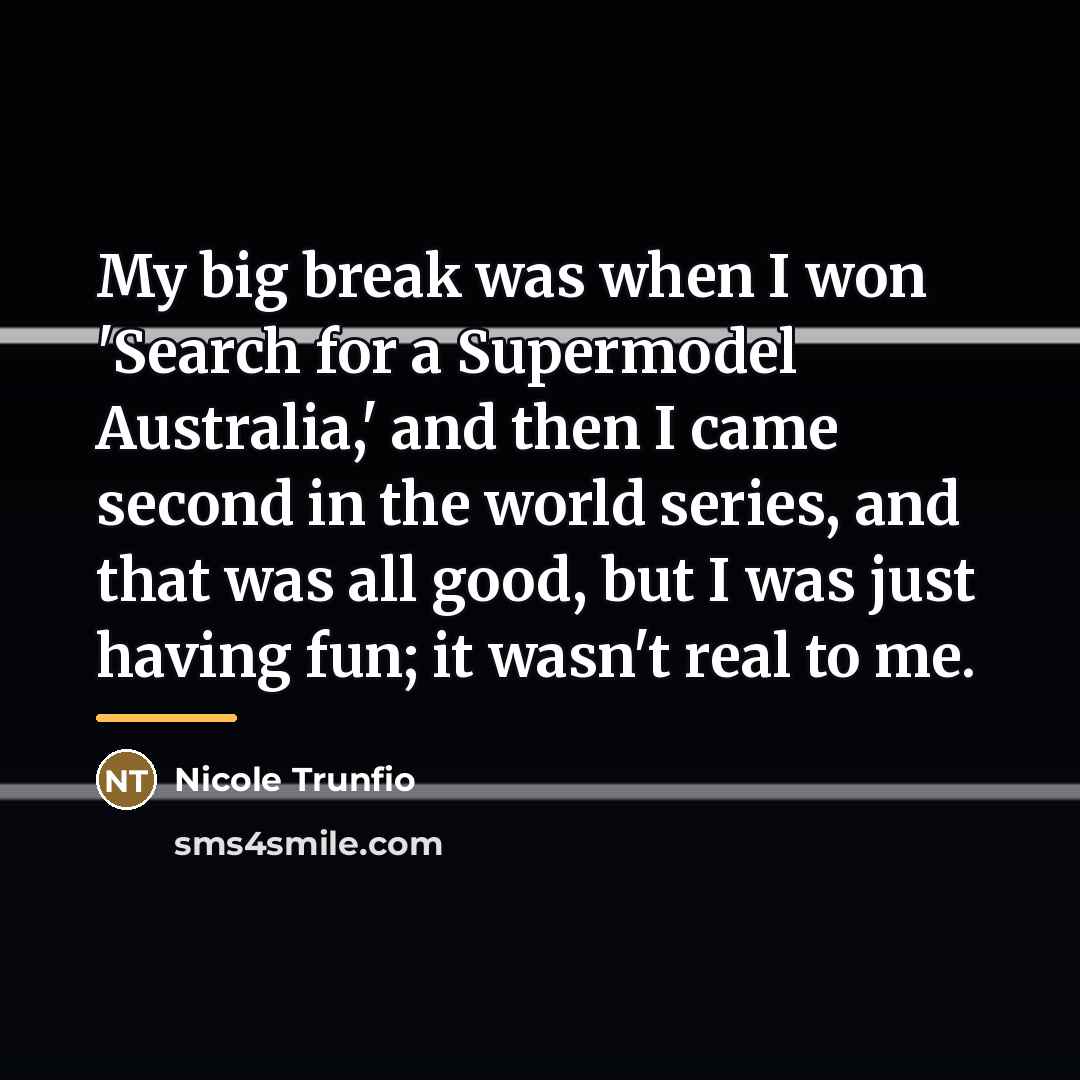 “My big break was when I won 'Search for a…” quote by Nicole Trunfio