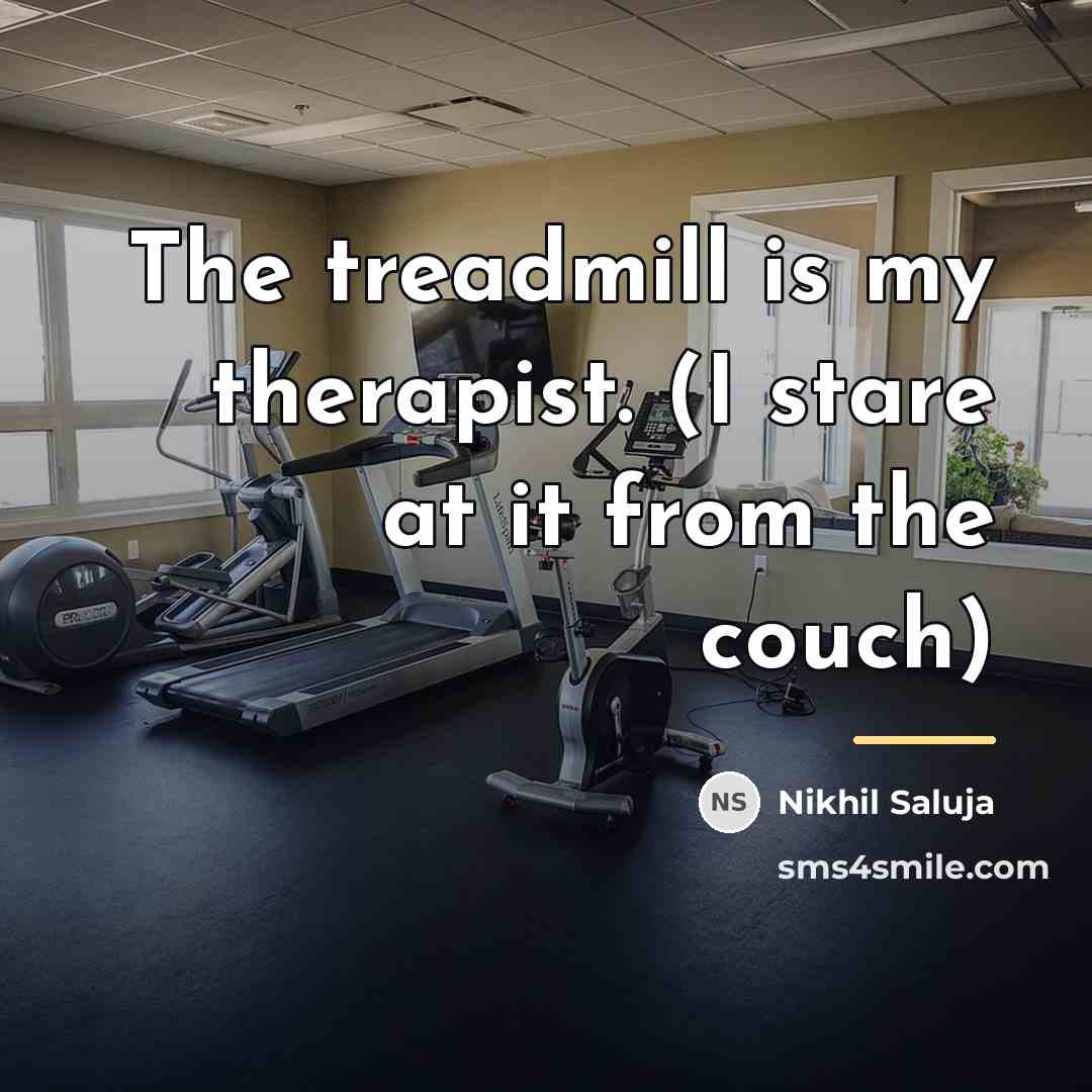 “The treadmill is my therapist. (I stare at it from…” quote by Nikhil Saluja