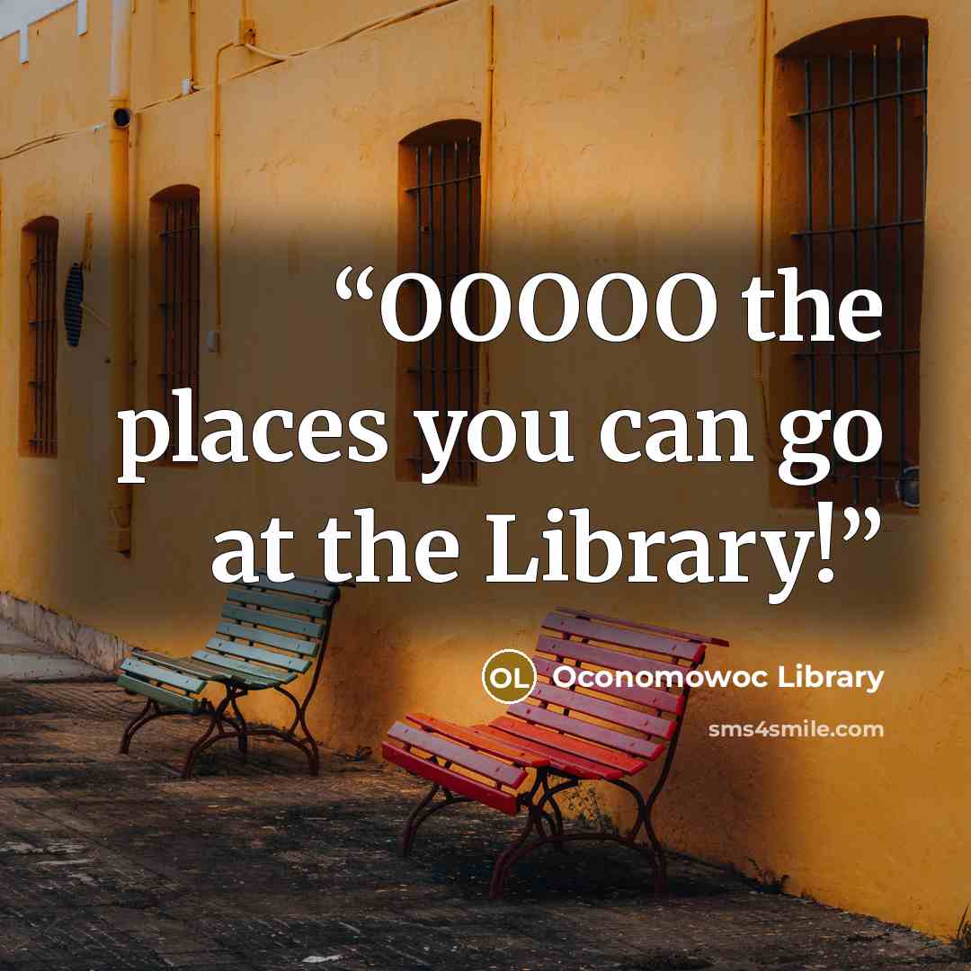 “OOOOO the places you can go at the Library!” quote by Oconomowoc Library