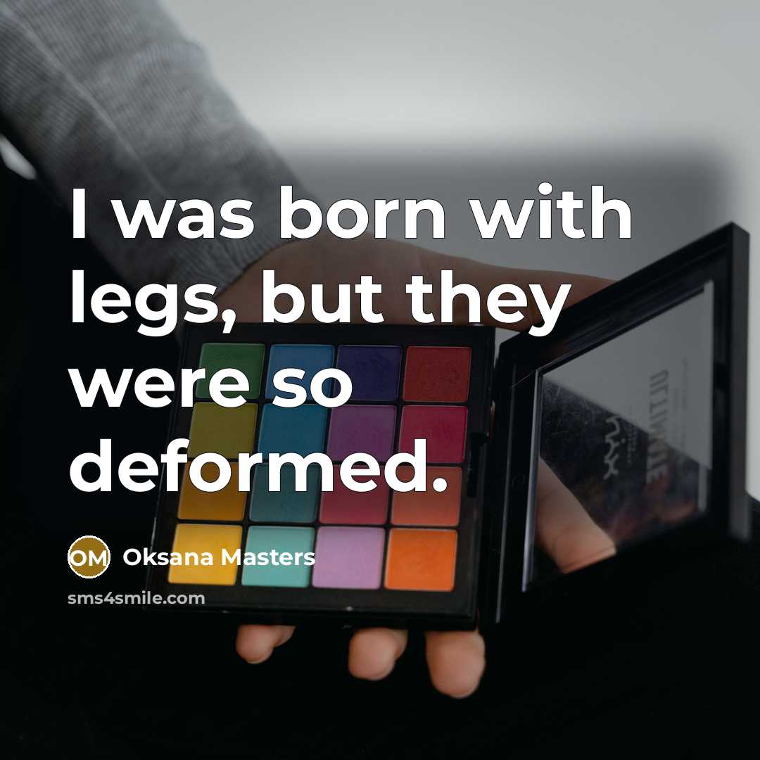 “I was born with legs, but they were so deformed.…” quote by Oksana Masters