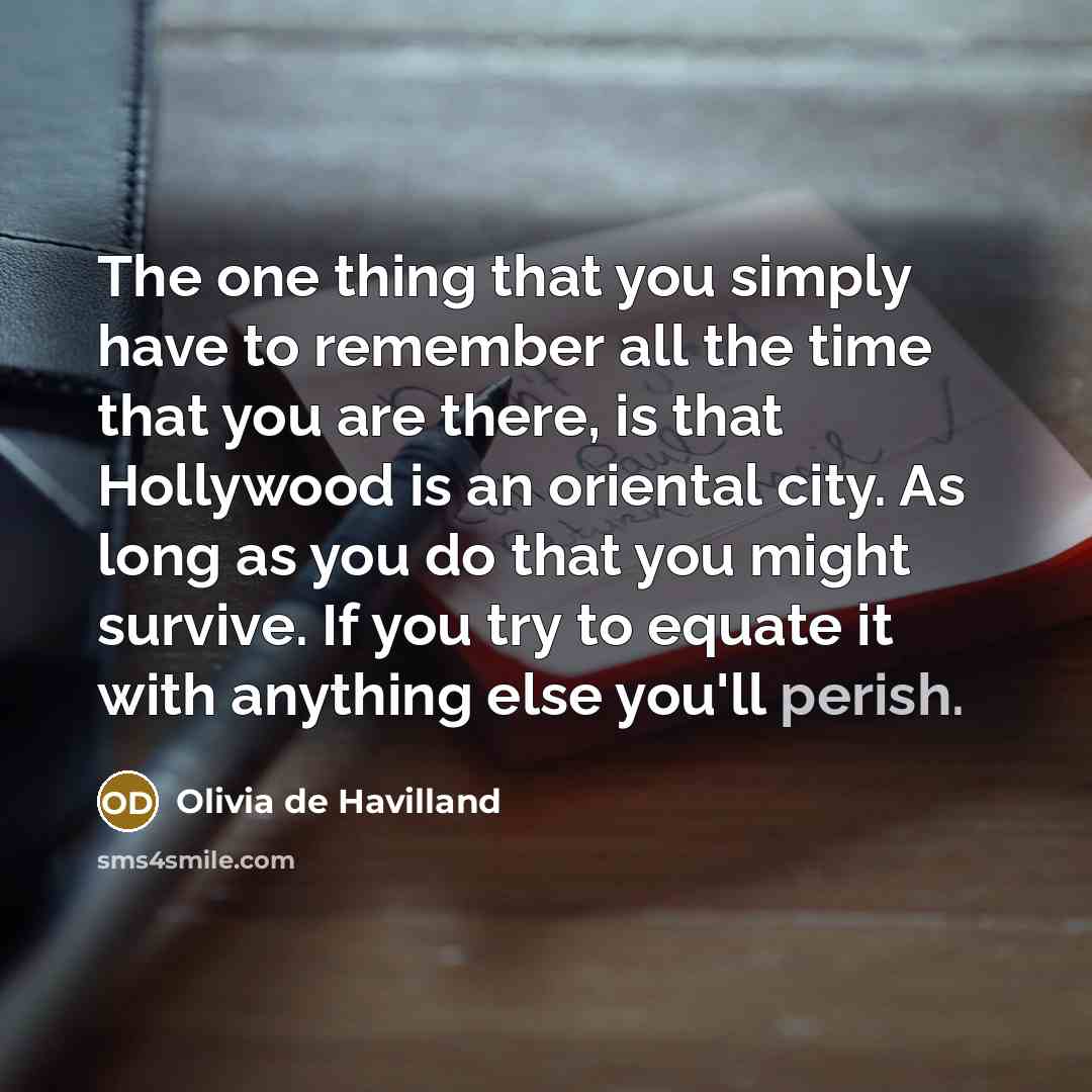 “The one thing that you simply have to remember all…” quote by Olivia De Havilland