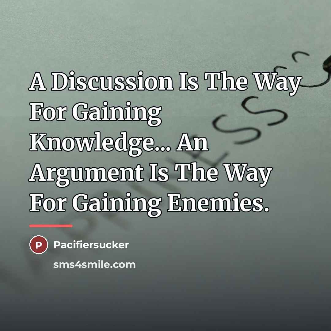 “A Discussion Is The Way For Gaining Knowledge... An Argument…” quote by Pacifiersucker