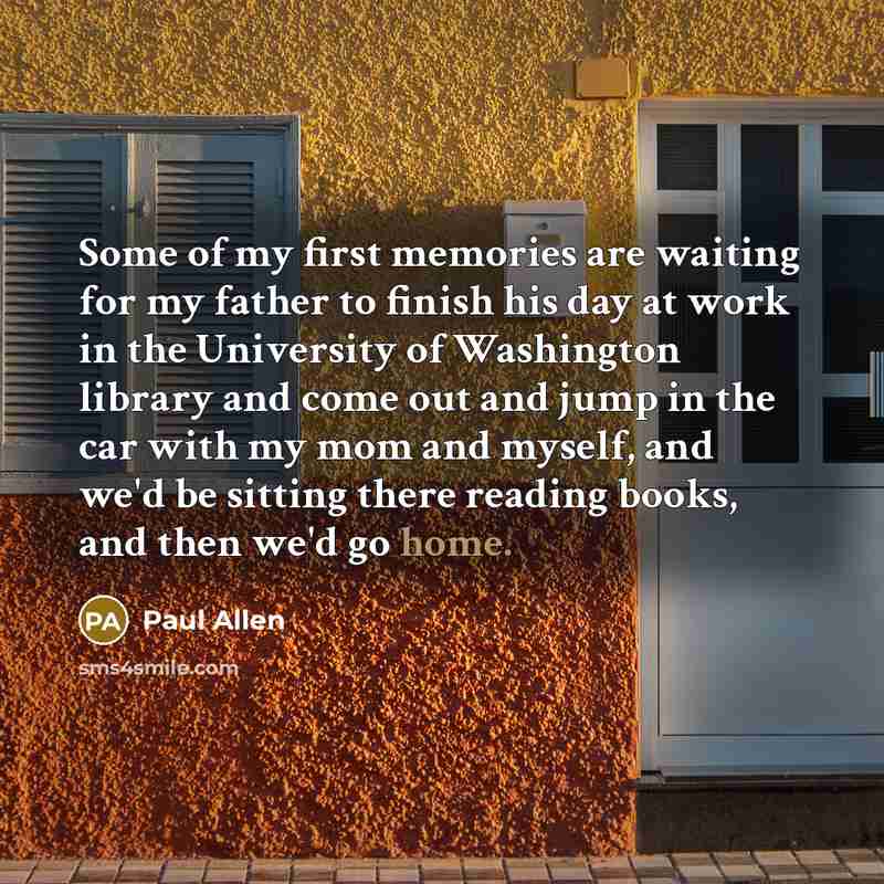 “Some of my first memories are waiting for my father…” quote by Paul Allen