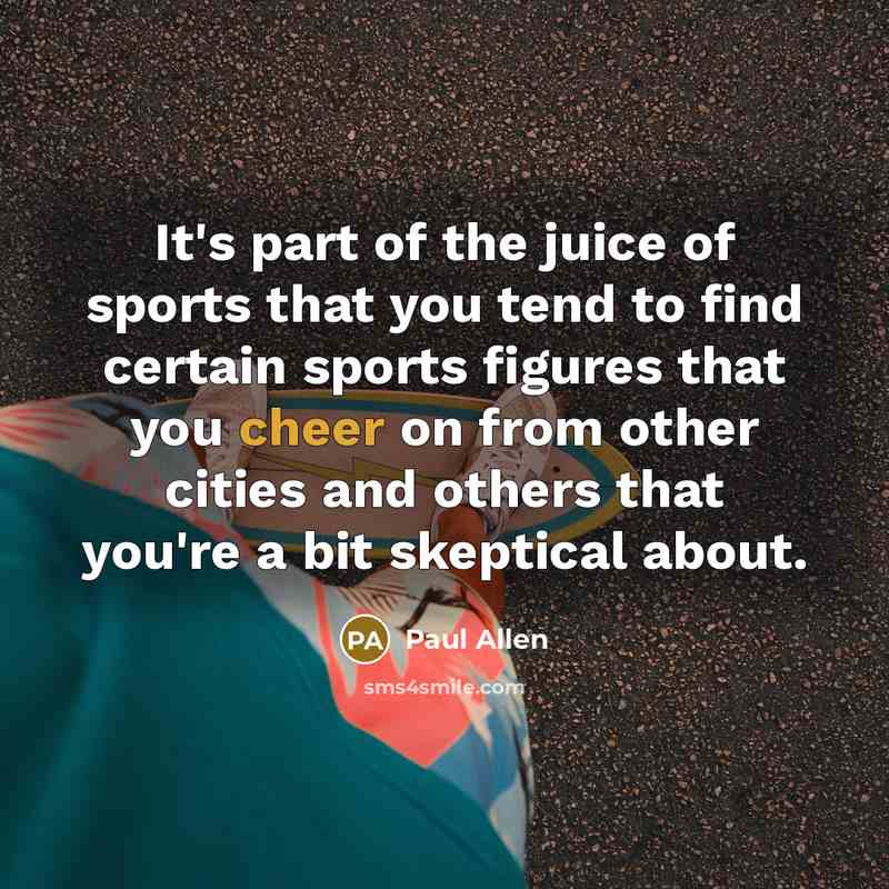 “It's part of the juice of sports that you tend…” quote by Paul Allen