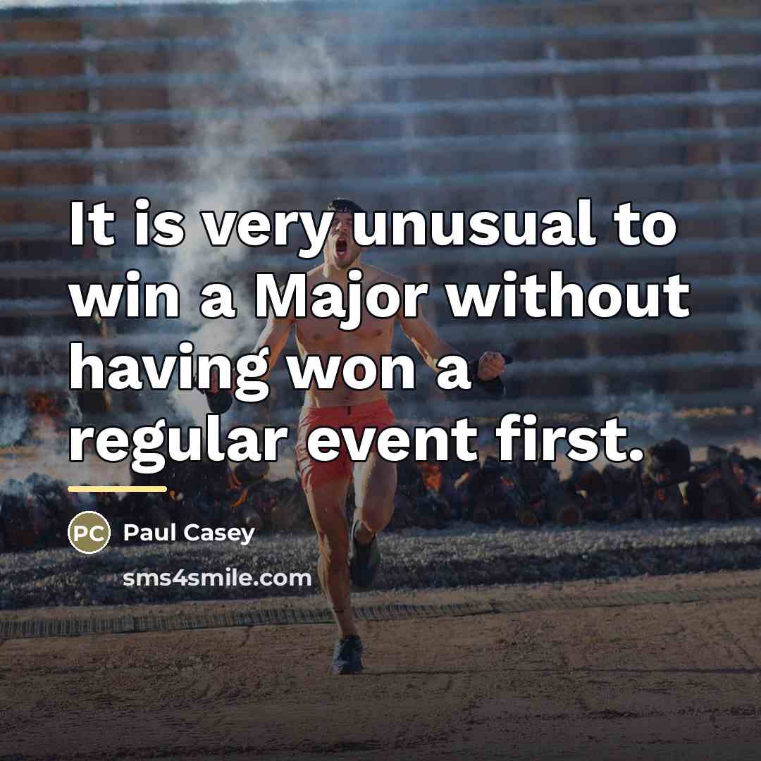 “It is very unusual to win a Major without having…” quote by Paul Casey