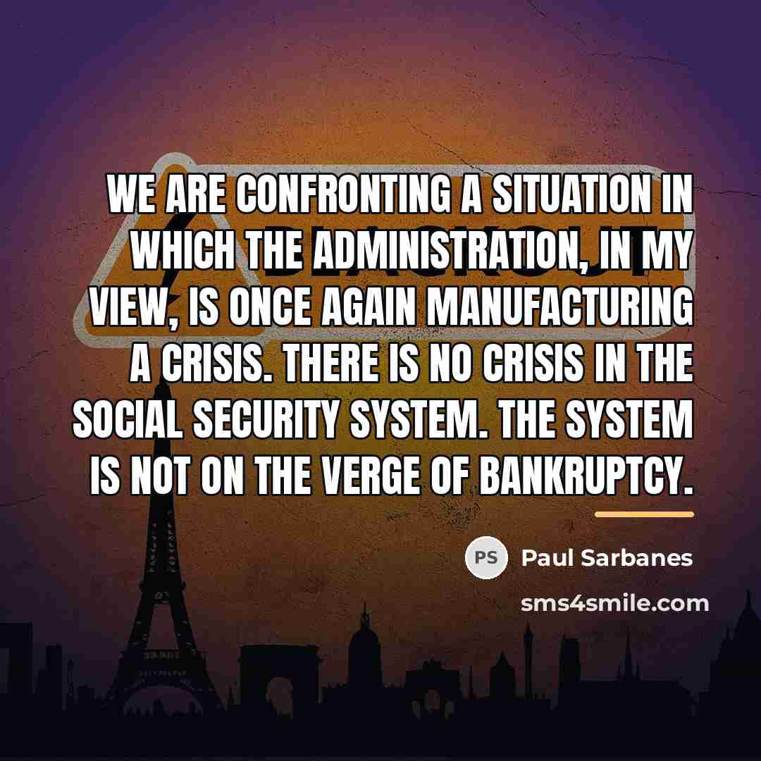 “We are confronting a situation in which the Administration, in…” quote by Paul Sarbanes