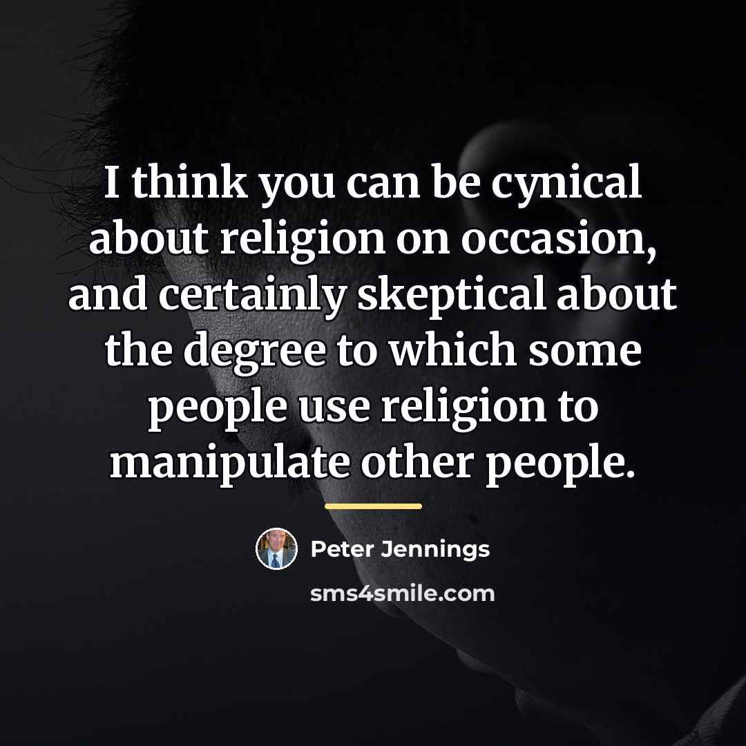 “I think you can be cynical about religion on occasion,…” quote by Peter Jennings