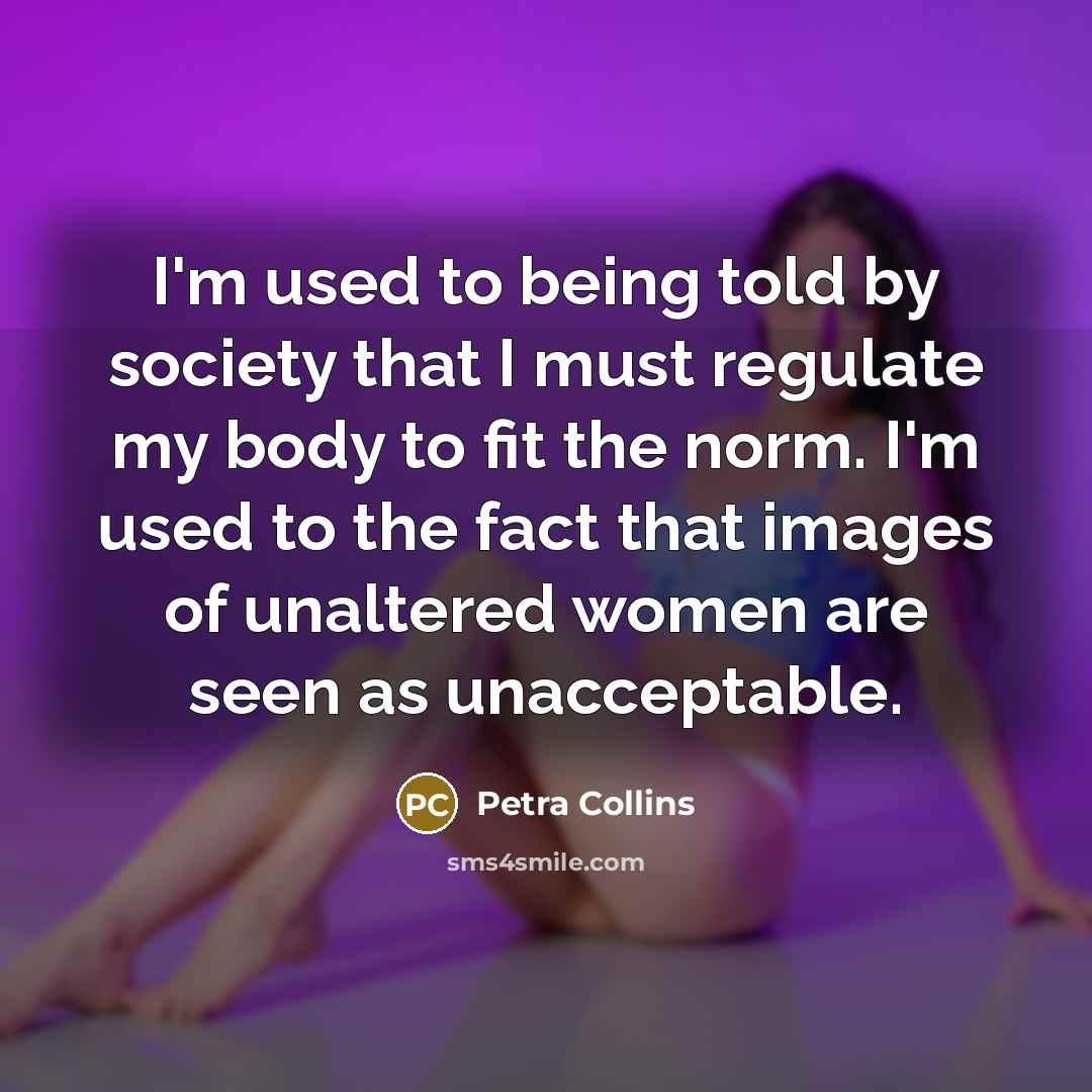 “I'm used to being told by society that I must…” quote by Petra Collins