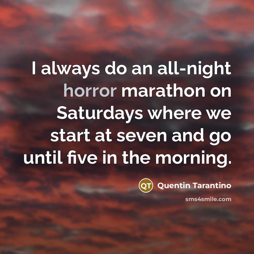 “I always do an all-night horror marathon on Saturdays where…” quote by Quentin Tarantino
