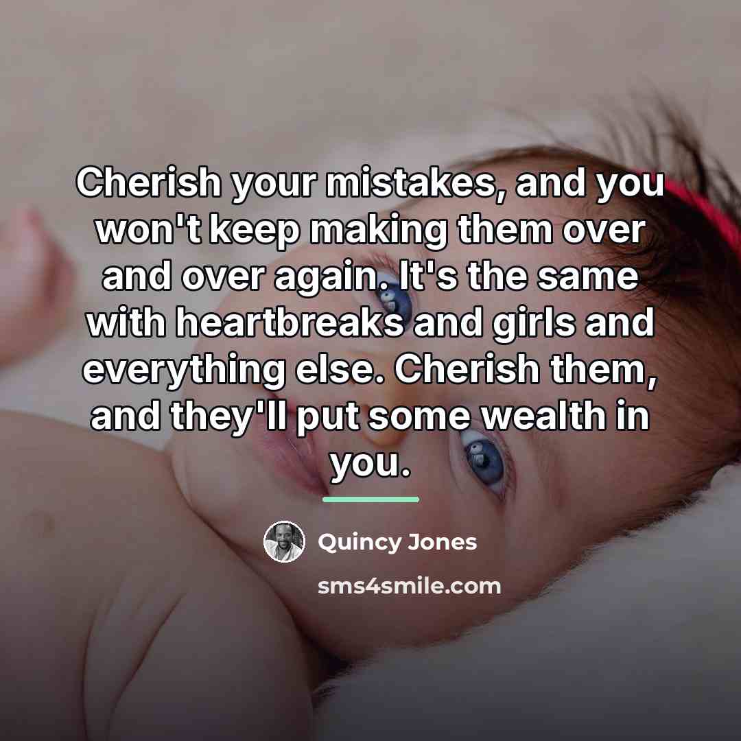 “Cherish your mistakes, and you won't keep making them over…” quote by Quincy Jones
