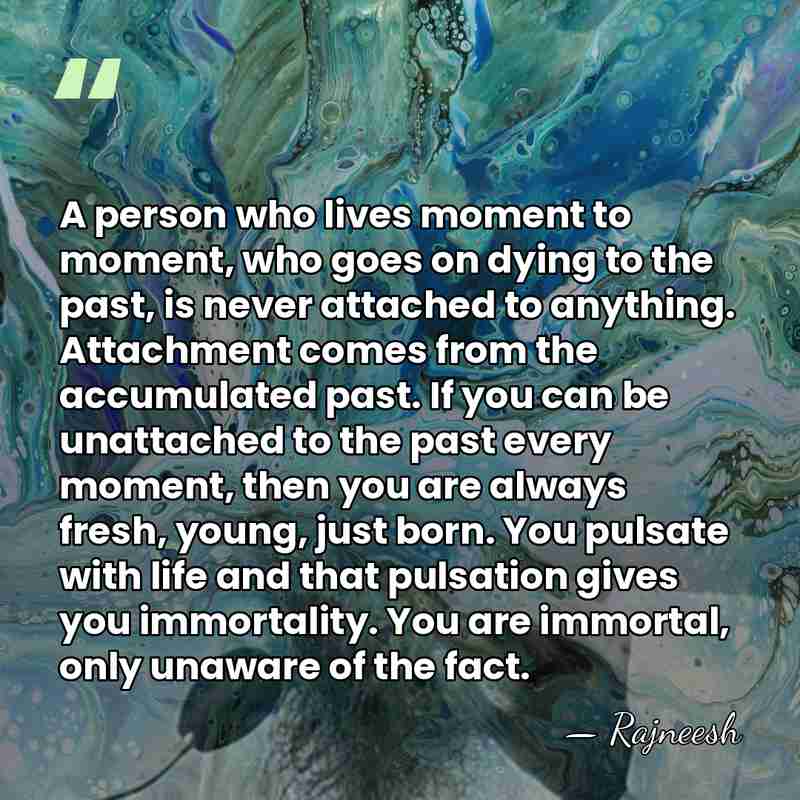 A person who lives moment to moment, who goes on dying to&hellip; - Rajneesh