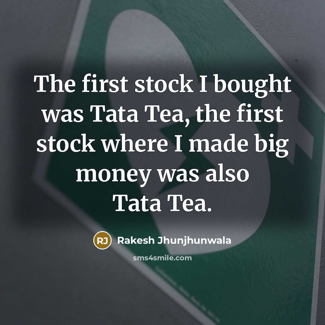 “The first stock I bought was Tata Tea, the first…” quote by Rakesh Jhunjhunwala