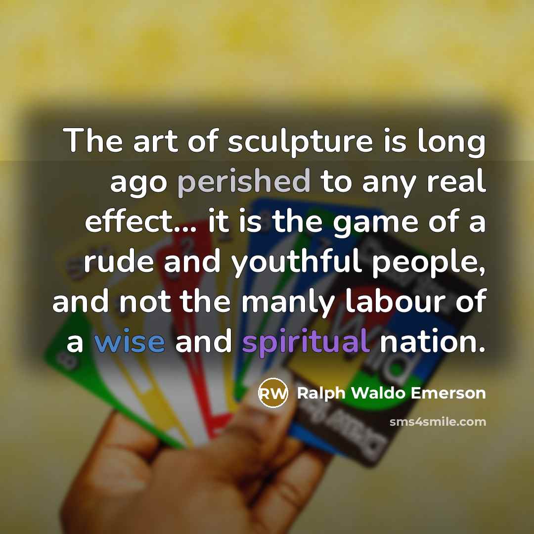 “The art of sculpture is long ago perished to any…” quote by Ralph Waldo Emerson