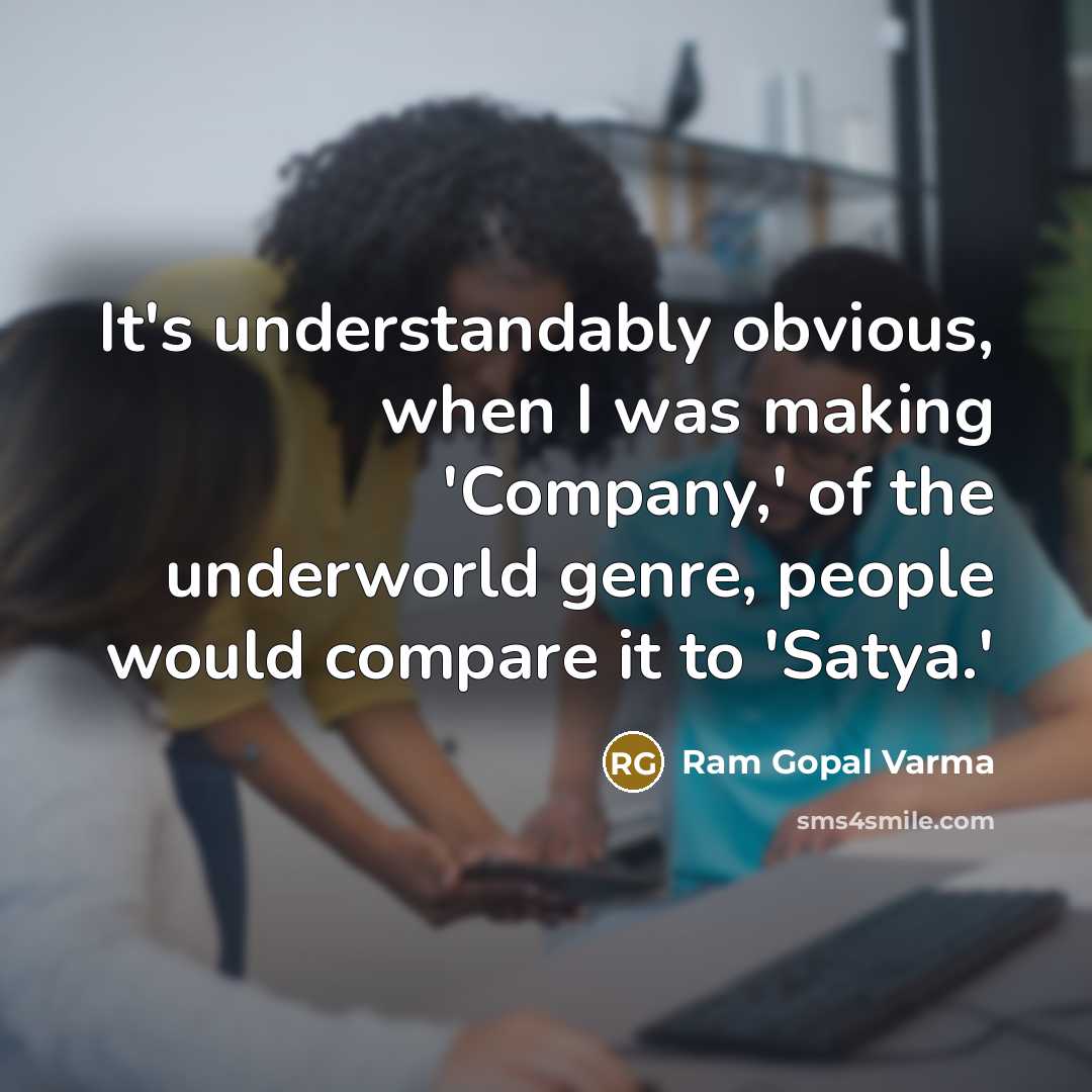 “It's understandably obvious, when I was making 'Company,' of the…” quote by Ram Gopal Varma