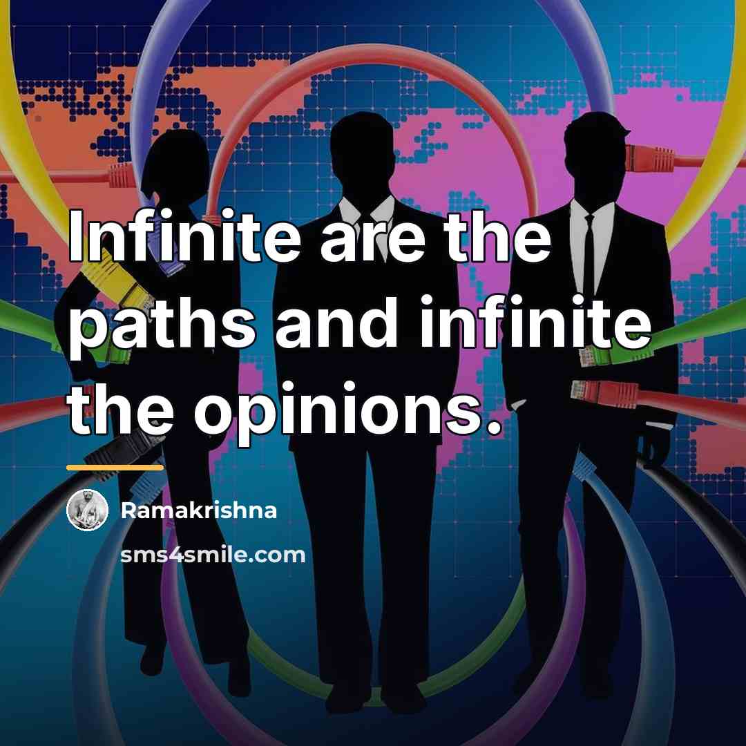 “Infinite are the paths and infinite the opinions.…” quote by Ramakrishna