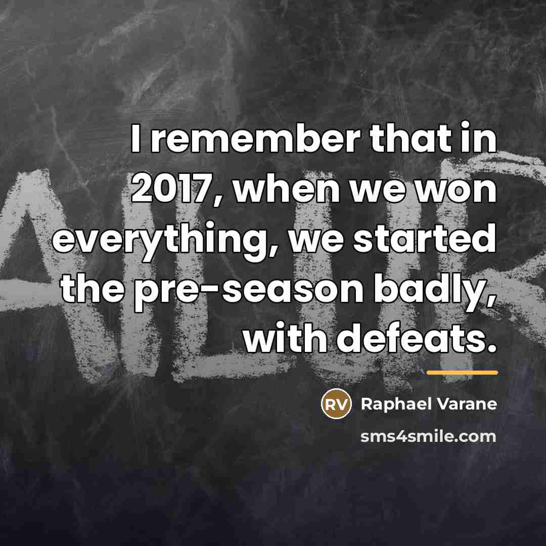 “I remember that in 2017, when we won everything, we…” quote by Raphael Varane
