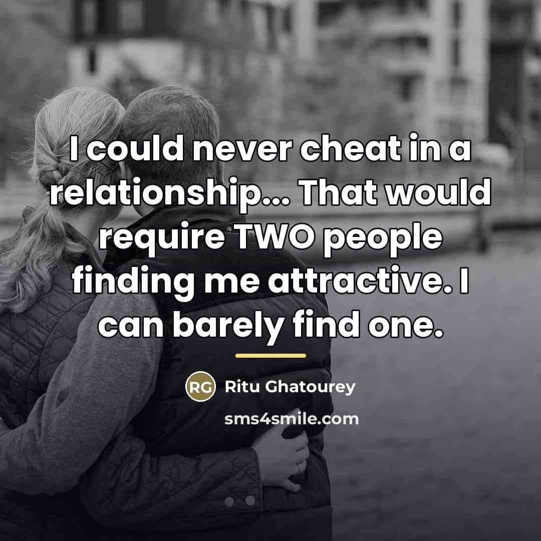 “I could never cheat in a relationship... That would require…” quote by Ritu Ghatourey