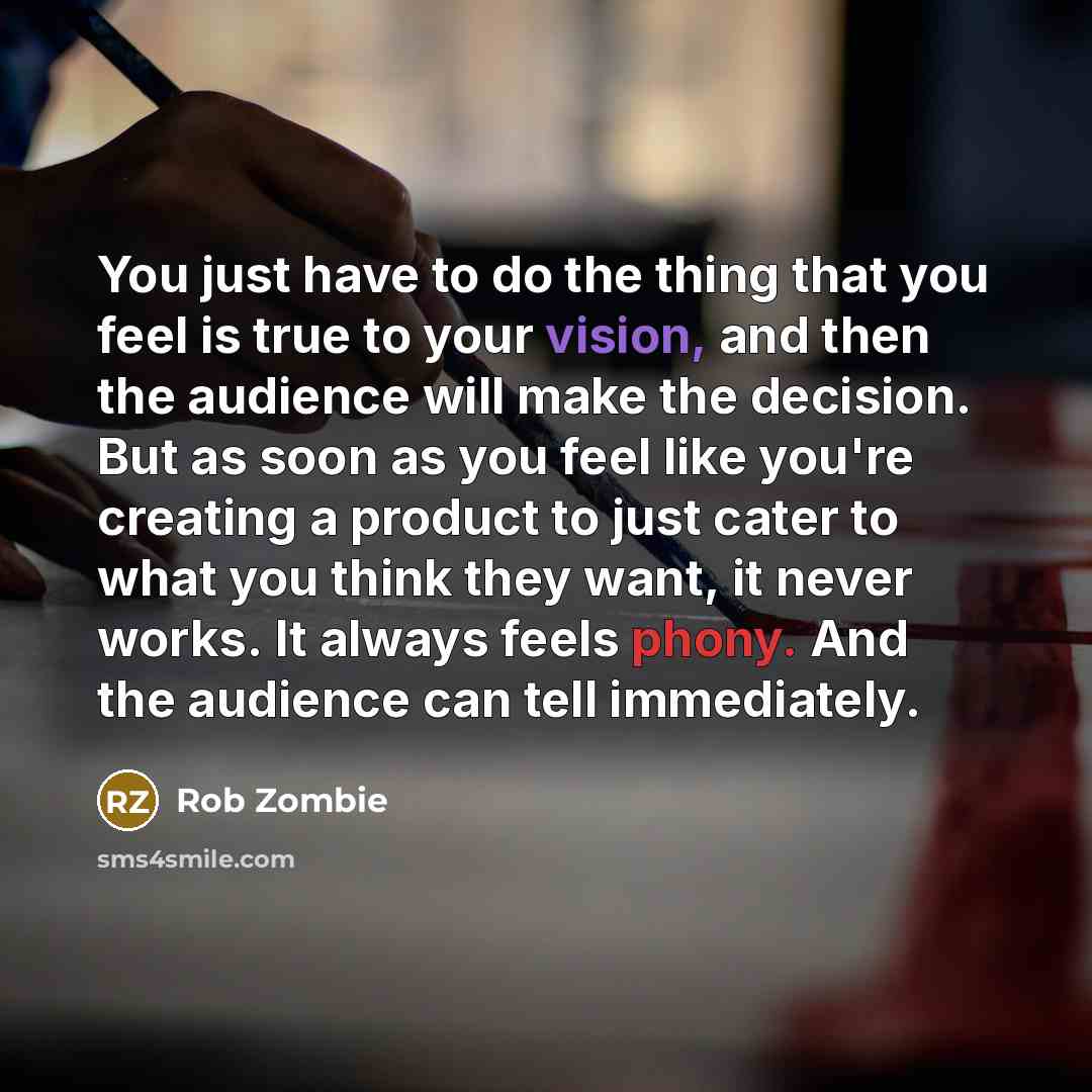 “You just have to do the thing that you feel…” quote by Rob Zombie