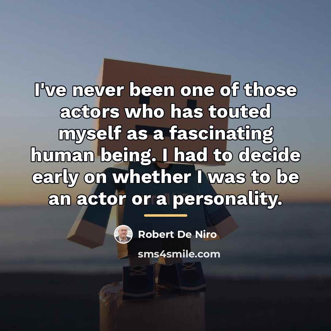 “I've never been one of those actors who has touted…” quote by Robert De Niro