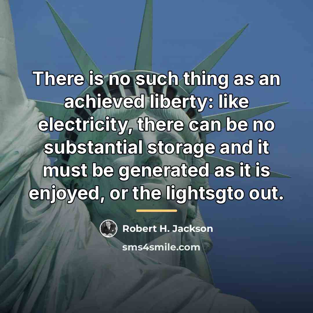 “There is no such thing as an achieved liberty: like…” quote by Robert H. Jackson