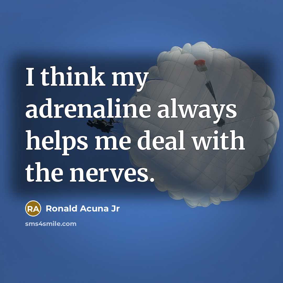 “I think my adrenaline always helps me deal with the…” quote by Ronald Acuna Jr