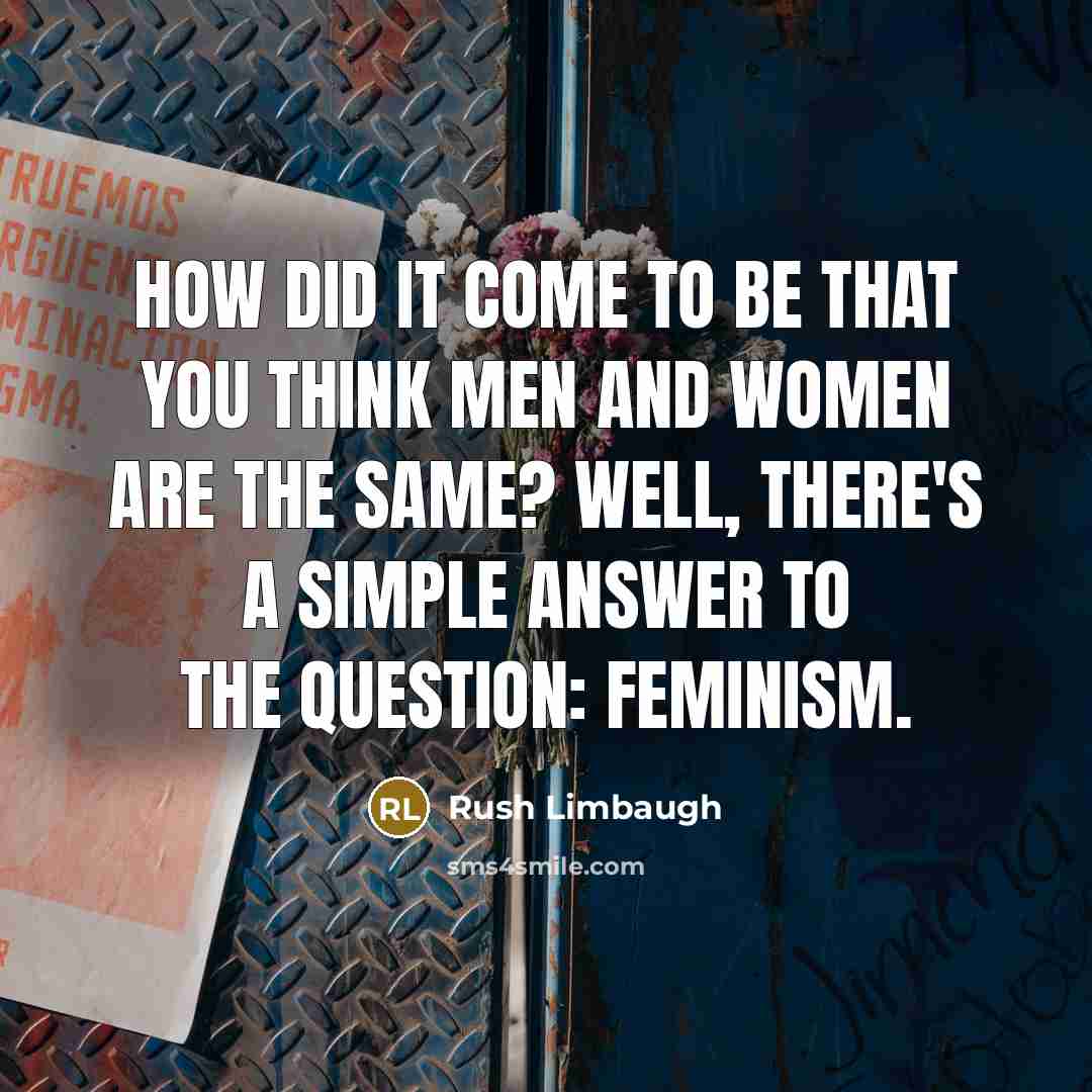 “How did it come to be that you think men…” quote by Rush Limbaugh