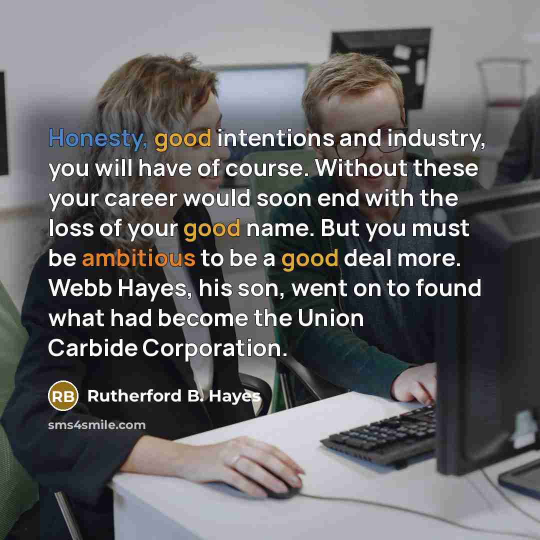 “Honesty, good intentions and industry, you will have of course.…” quote by Rutherford B. Hayes