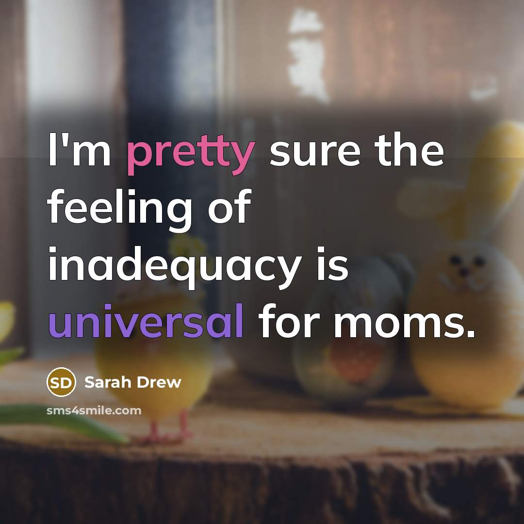 “I'm pretty sure the feeling of inadequacy is universal for…” quote by Sarah Drew