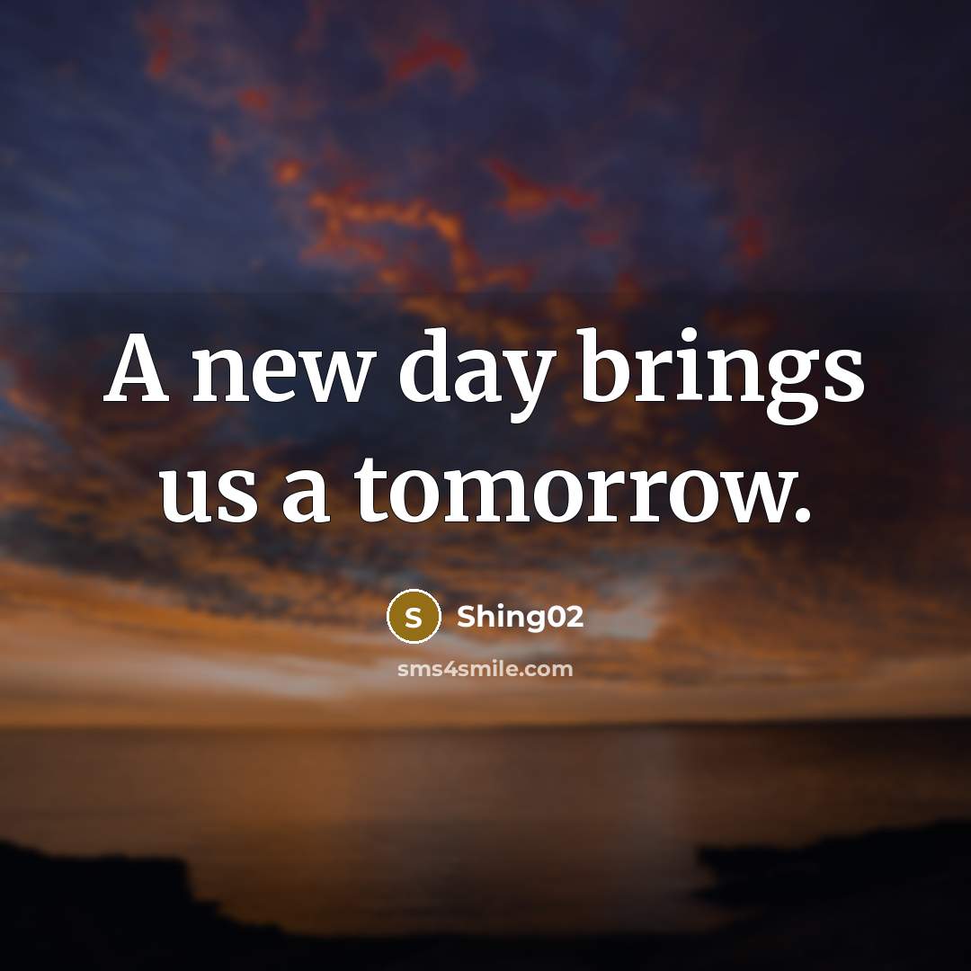 “A new day brings us a tomorrow.” quote by Shing02