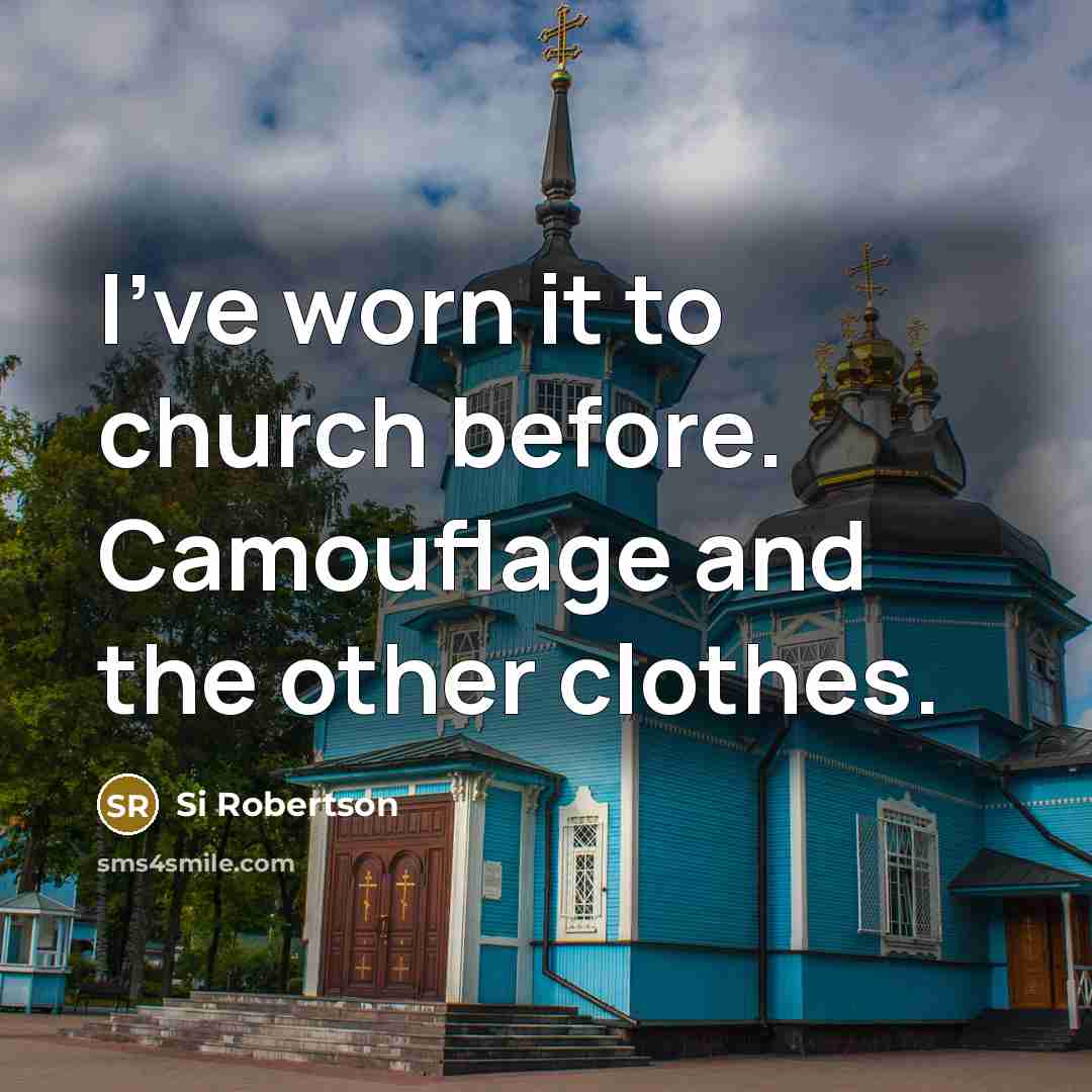 “I've worn it to church before. Camouflage and the other…” quote by Si Robertson