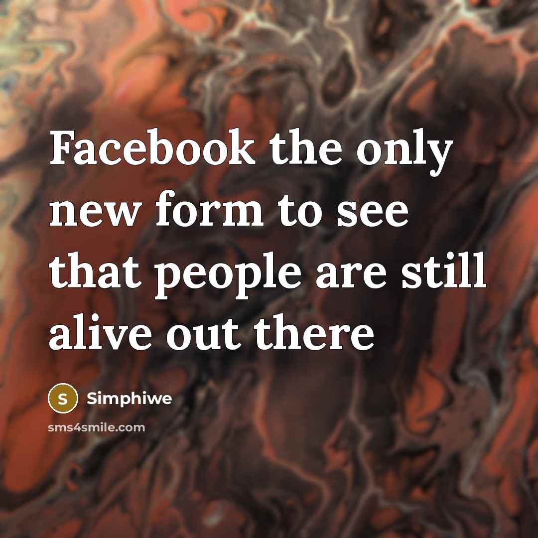 “Facebook the only new form to see that people are still alive out there” quote by Simphiwe
