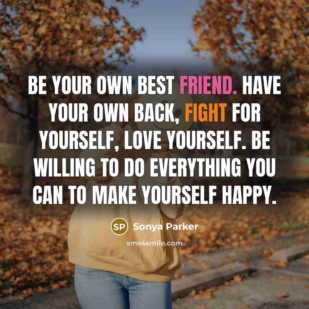 “Be your own best friend. Have your own back, fight…” quote by Sonya Parker