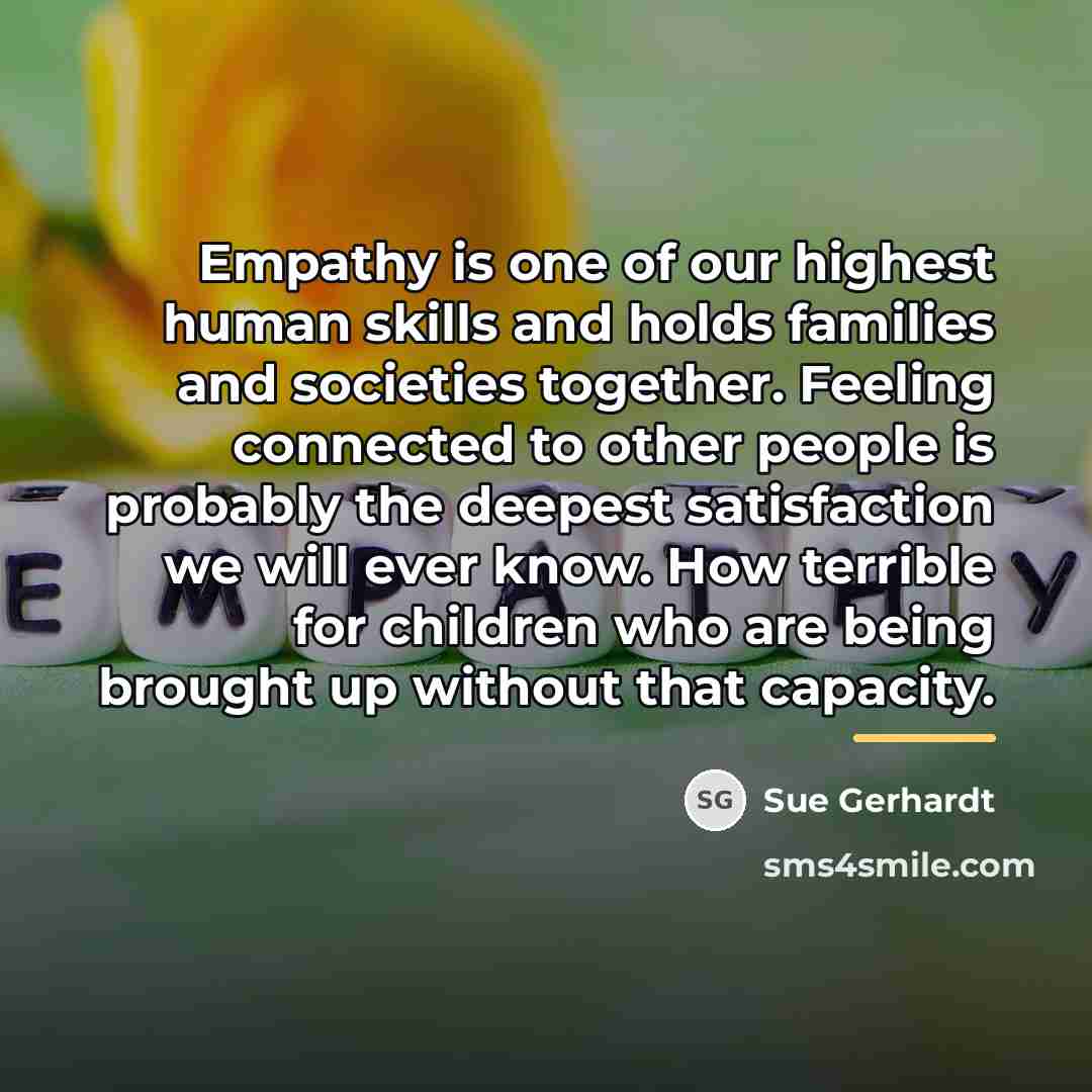 “Empathy is one of our highest human skills and holds…” quote by Sue Gerhardt