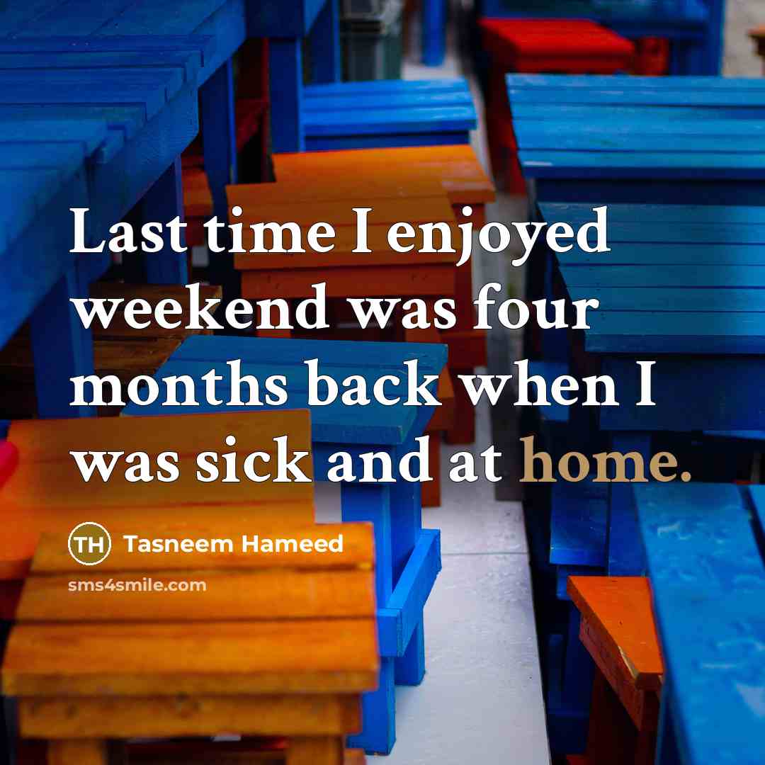 “Last time I enjoyed weekend was four months back when…” quote by Tasneem Hameed