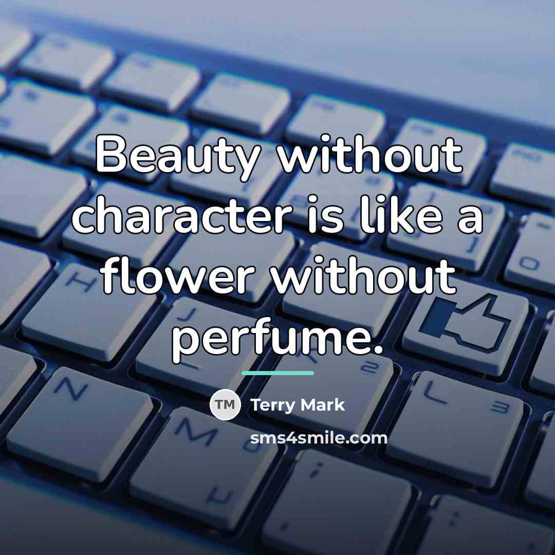 “Beauty without character is like a flower without perfume.…” quote by Terry Mark