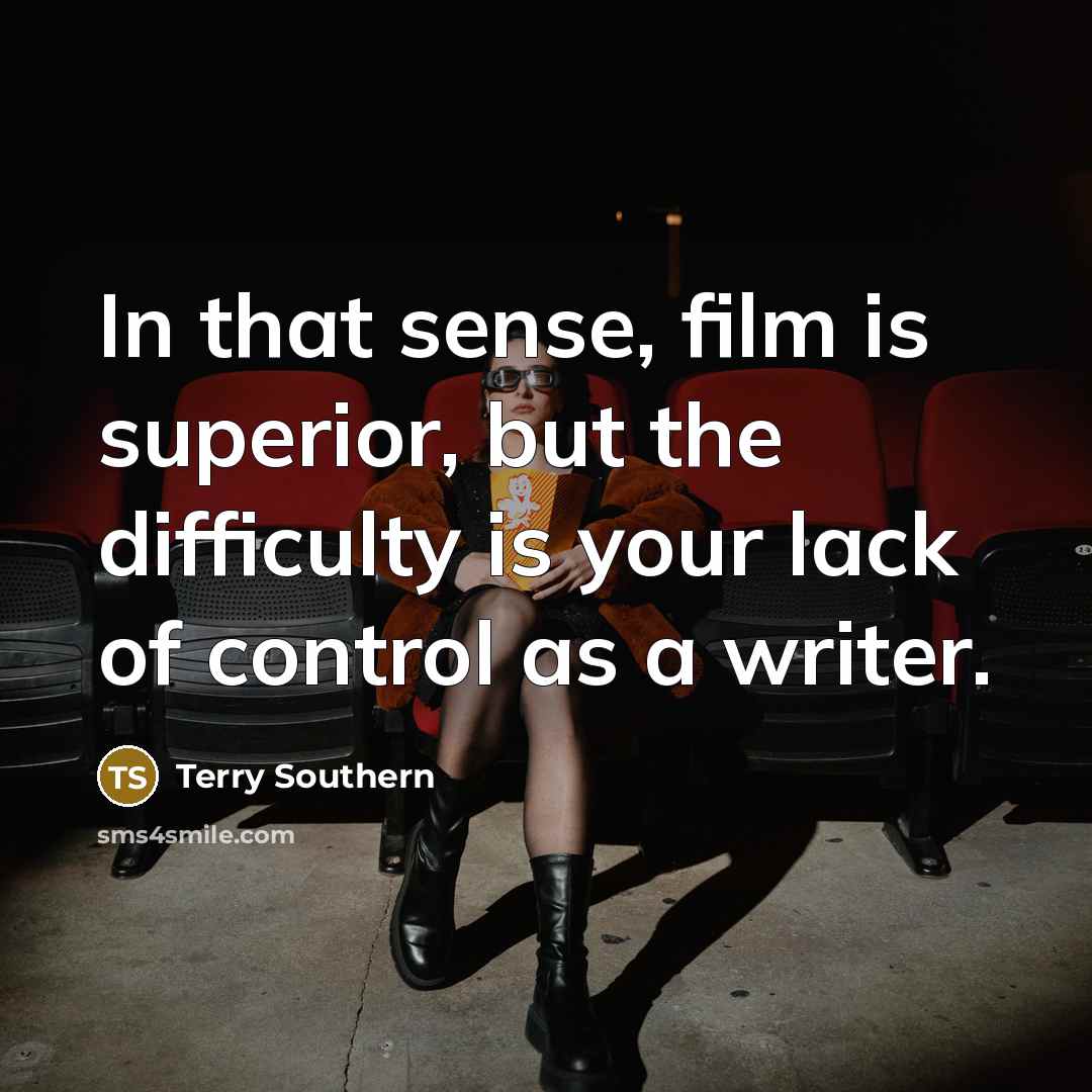 “In that sense, film is superior, but the difficulty is…” quote by Terry Southern