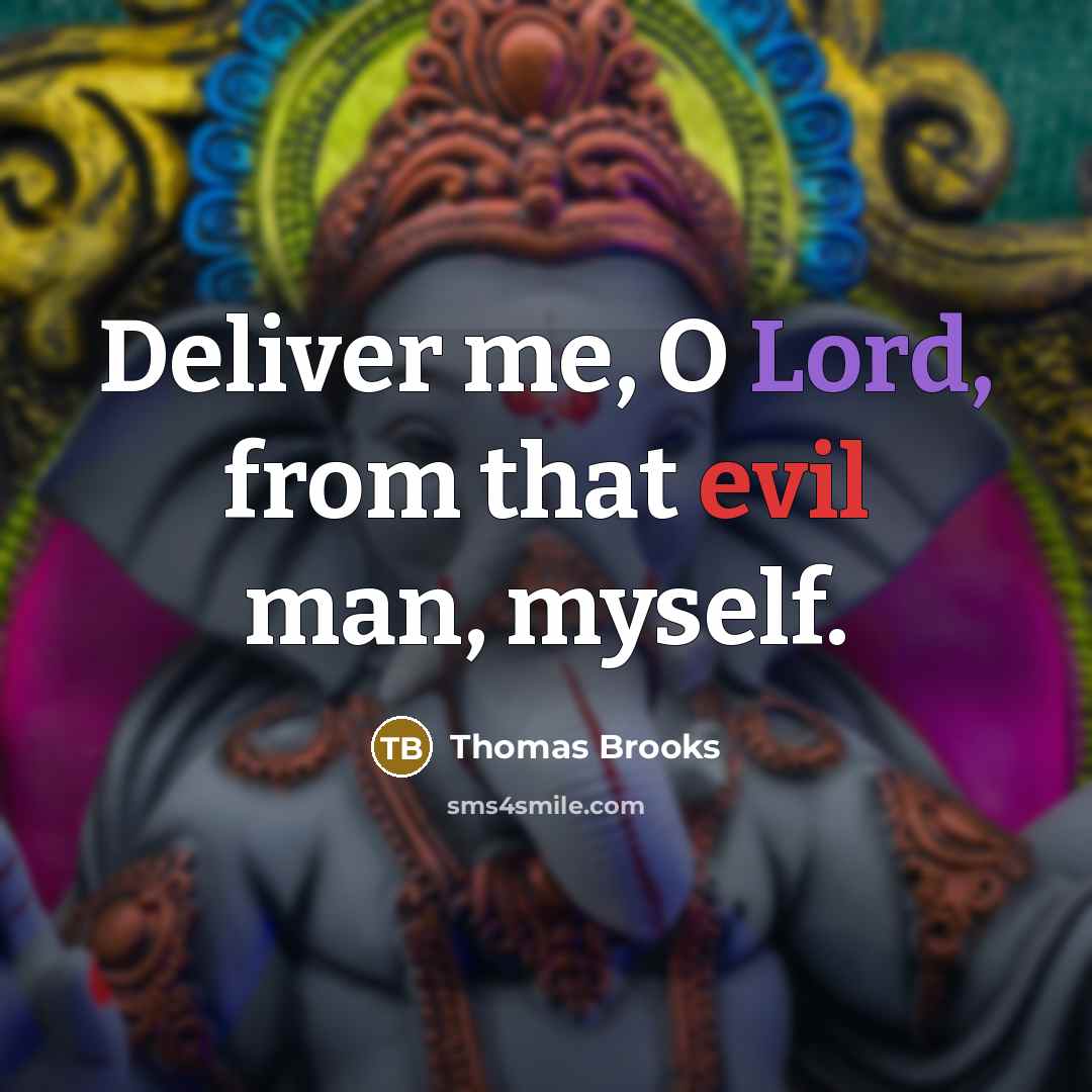 “Deliver me, O Lord, from that evil man, myself.” quote by Thomas Brooks