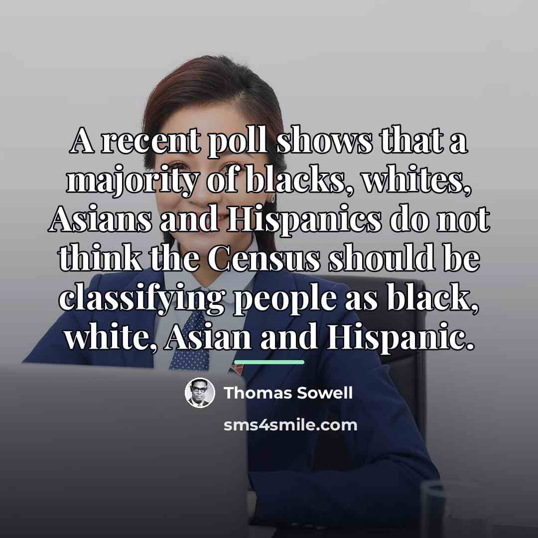 “A recent poll shows that a majority of blacks, whites,…” quote by Thomas Sowell
