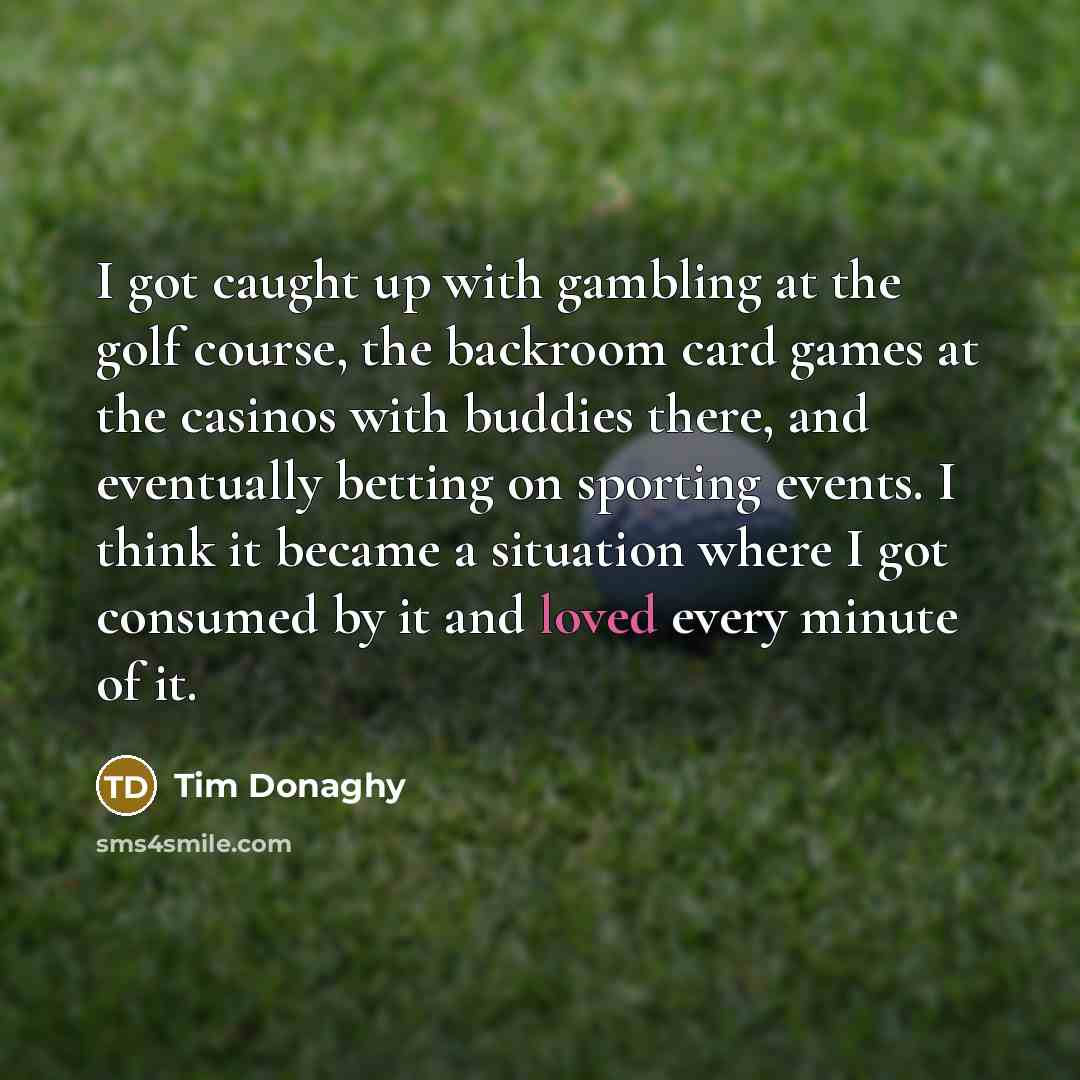 “I got caught up with gambling at the golf course,…” quote by Tim Donaghy